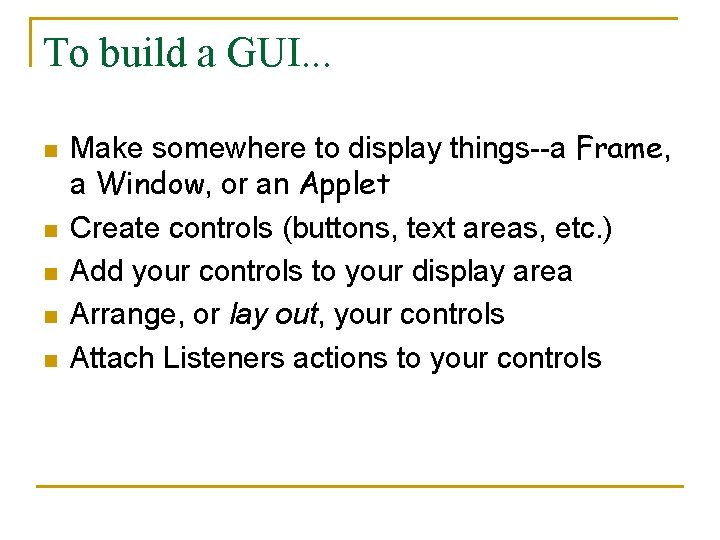 To build a GUI. . . n n n Make somewhere to display things--a