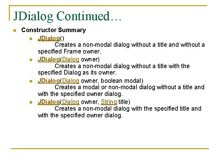 JDialog Continued… n Constructor Summary n JDialog() Creates a non-modal dialog without a title