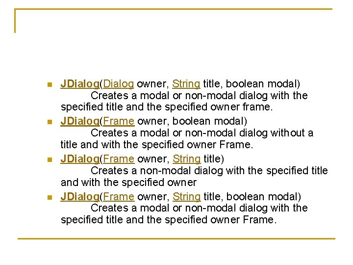 n n JDialog(Dialog owner, String title, boolean modal) Creates a modal or non-modal dialog