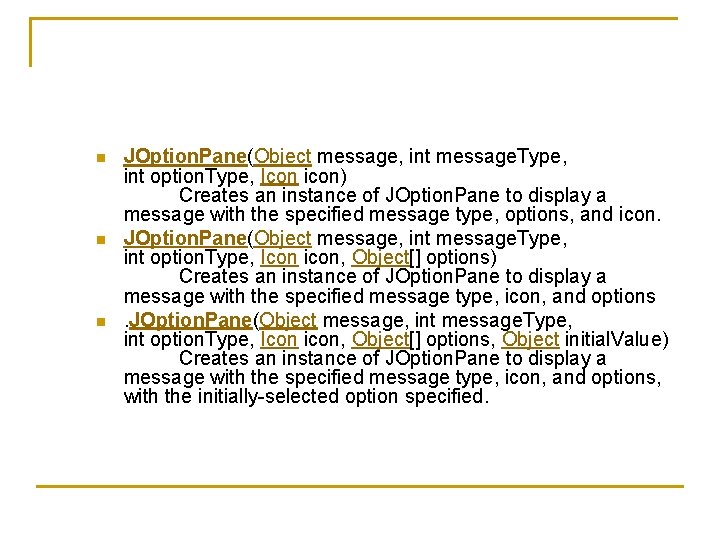 n n n JOption. Pane(Object message, int message. Type, int option. Type, Icon icon)