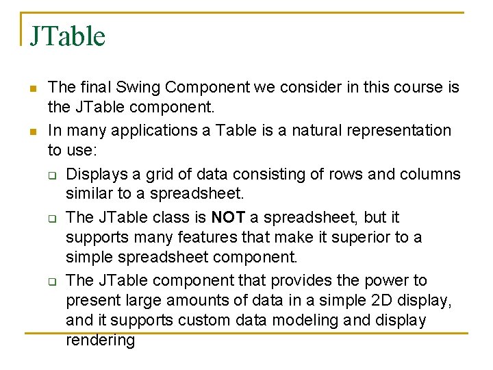 JTable n n The final Swing Component we consider in this course is the