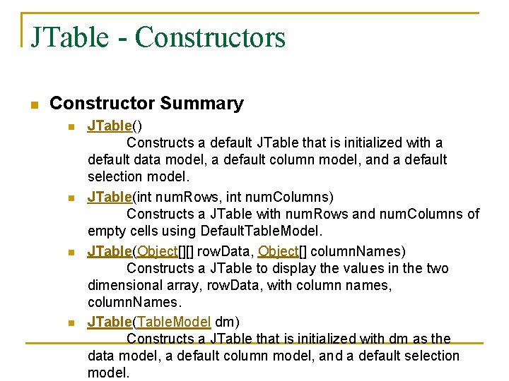 JTable - Constructors n Constructor Summary n n JTable() Constructs a default JTable that