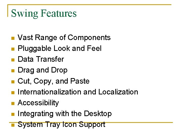 Swing Features n n n n n Vast Range of Components Pluggable Look and