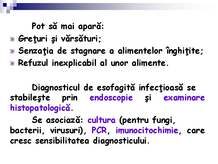 Pot să mai apară: Greţuri şi vărsături; Senzaţia de stagnare a alimentelor înghiţite; Refuzul