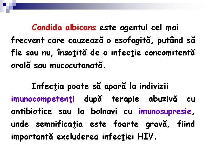 Candida albicans este agentul cel mai frecvent care cauzează o esofagită, putând să fie