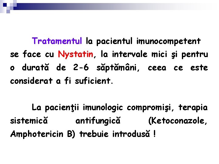 Tratamentul la pacientul imunocompetent se face cu Nystatin, la intervale mici şi pentru o