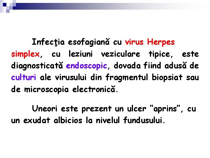 Infecţia esofagiană cu virus Herpes simplex, cu leziuni veziculare tipice, este diagnosticată endoscopic, dovada