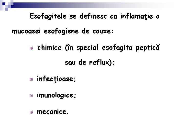 Esofagitele se definesc ca inflamaţie a mucoasei esofagiene de cauze: chimice (în special esofagita