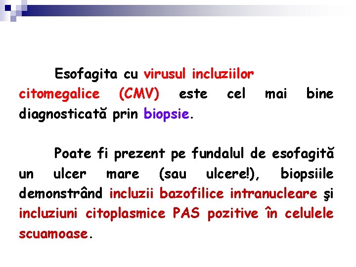 Esofagita cu virusul incluziilor citomegalice (CMV) este cel mai diagnosticată prin biopsie. bine Poate