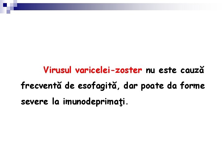 Virusul varicelei-zoster nu este cauză frecventă de esofagită, dar poate da forme severe la