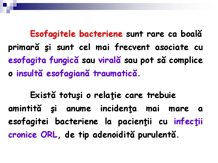 Esofagitele bacteriene sunt rare ca boală primară şi sunt cel mai frecvent asociate cu