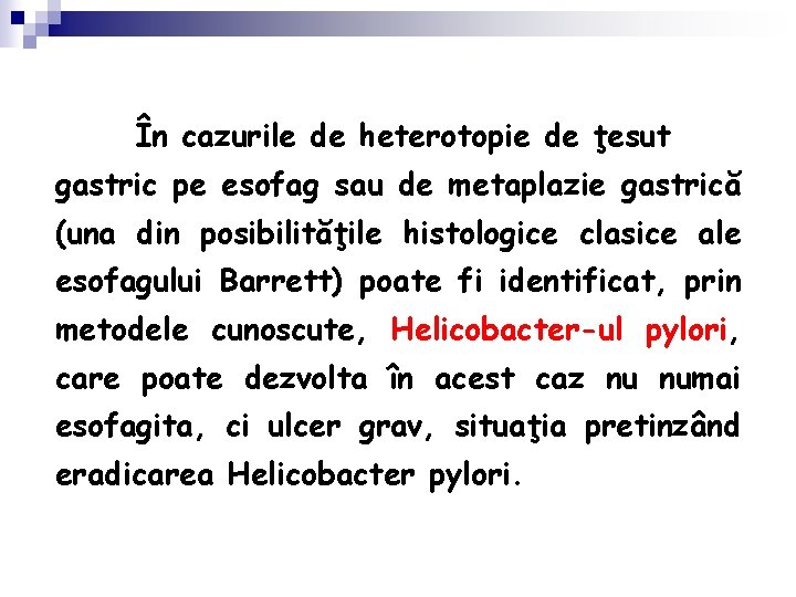 În cazurile de heterotopie de ţesut gastric pe esofag sau de metaplazie gastrică (una
