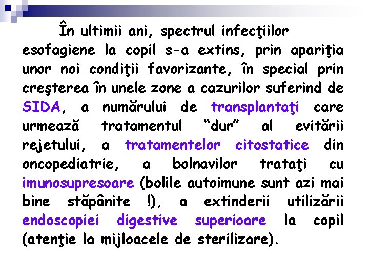 În ultimii ani, spectrul infecţiilor esofagiene la copil s-a extins, prin apariţia unor noi