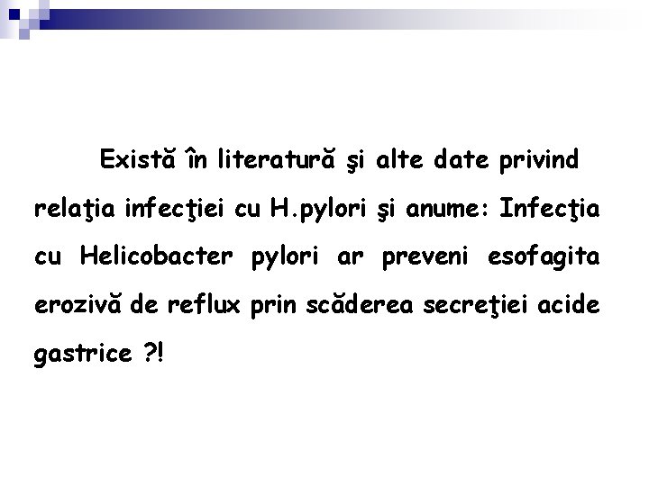 Există în literatură şi alte date privind relaţia infecţiei cu H. pylori şi anume: