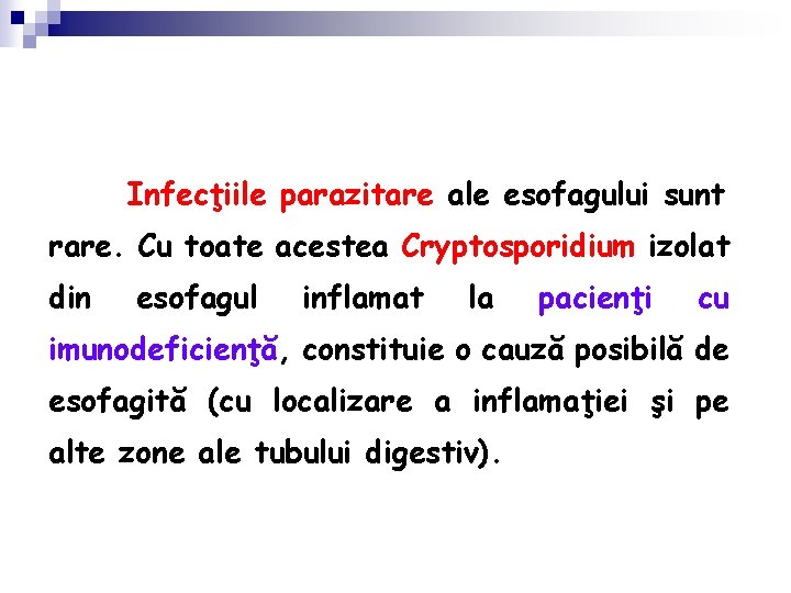 Infecţiile parazitare ale esofagului sunt rare. Cu toate acestea Cryptosporidium izolat din esofagul inflamat