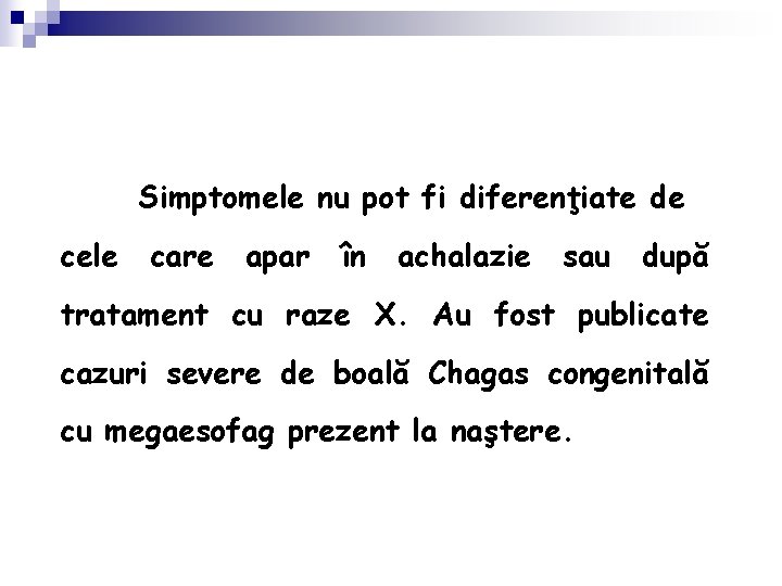 Simptomele nu pot fi diferenţiate de cele care apar în achalazie sau după tratament