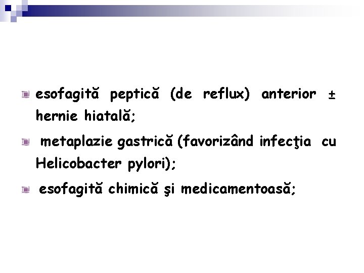 esofagită peptică (de reflux) anterior ± hernie hiatală; metaplazie gastrică (favorizând infecţia cu Helicobacter