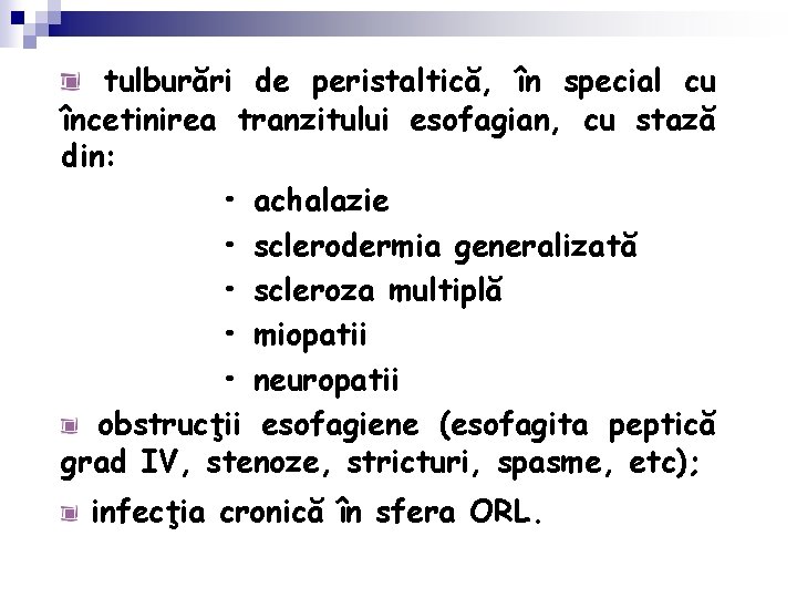 tulburări de peristaltică, în special cu încetinirea tranzitului esofagian, cu stază din: • achalazie
