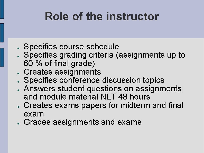 Role of the instructor ● ● ● ● Specifies course schedule Specifies grading criteria