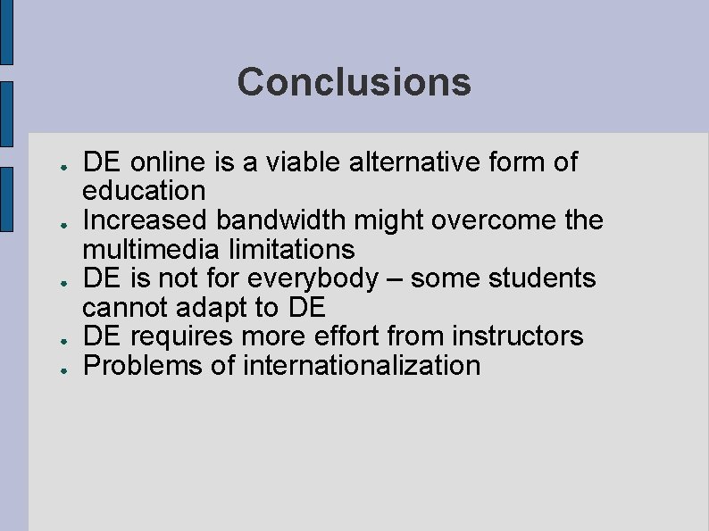 Conclusions ● ● ● DE online is a viable alternative form of education Increased