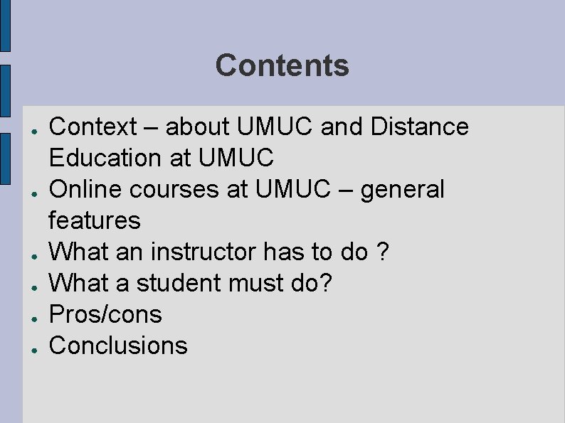 Contents ● ● ● Context – about UMUC and Distance Education at UMUC Online