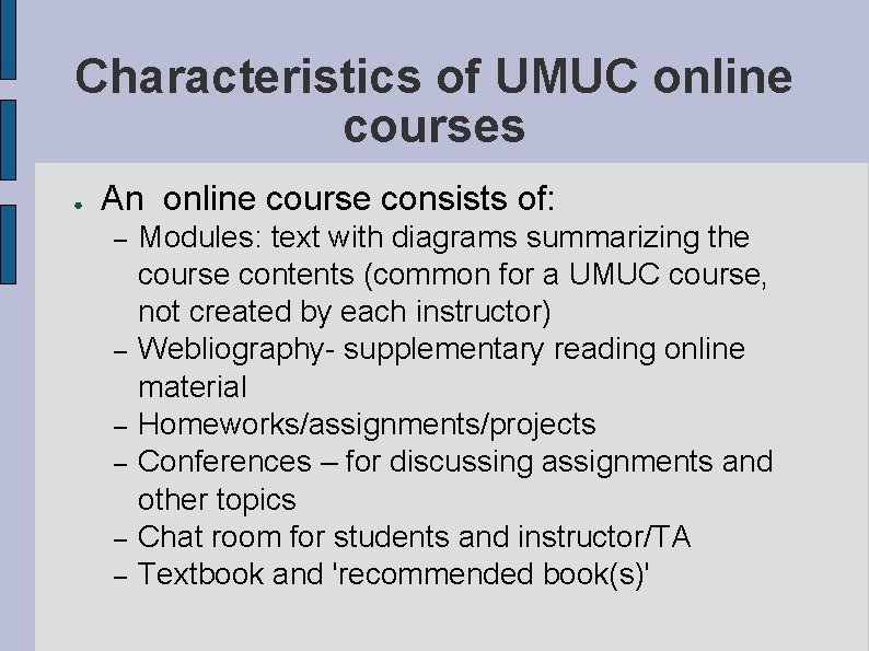 Characteristics of UMUC online courses ● An online course consists of: – – –