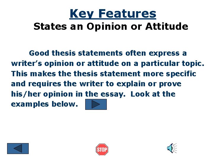 Key Features States an Opinion or Attitude Good thesis statements often express a writer’s