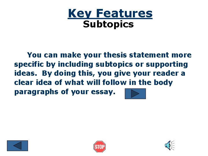 Key Features Subtopics You can make your thesis statement more specific by including subtopics