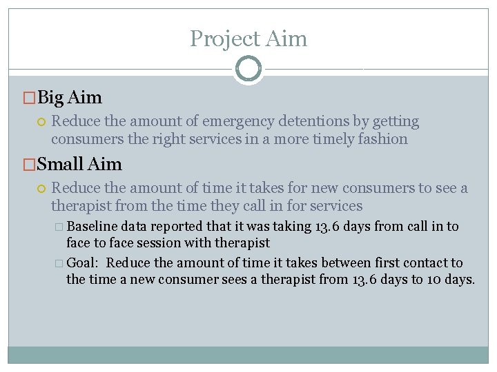 Project Aim �Big Aim Reduce the amount of emergency detentions by getting consumers the