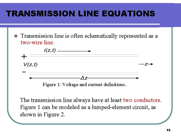 TRANSMISSION LINE EQUATIONS l Transmission line is often schematically represented as a two-wire line.