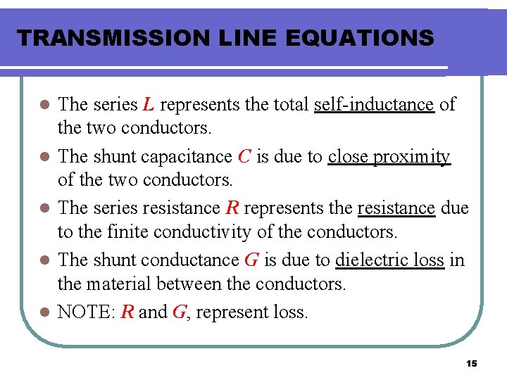 TRANSMISSION LINE EQUATIONS l l l The series L represents the total self-inductance of