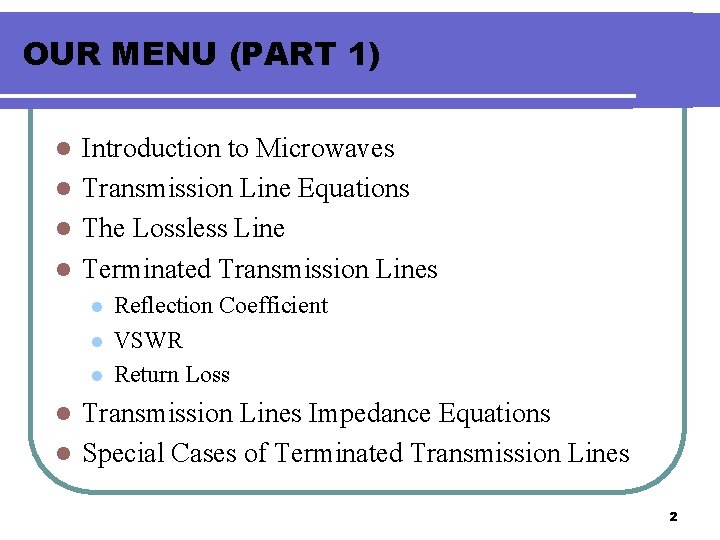 OUR MENU (PART 1) Introduction to Microwaves l Transmission Line Equations l The Lossless