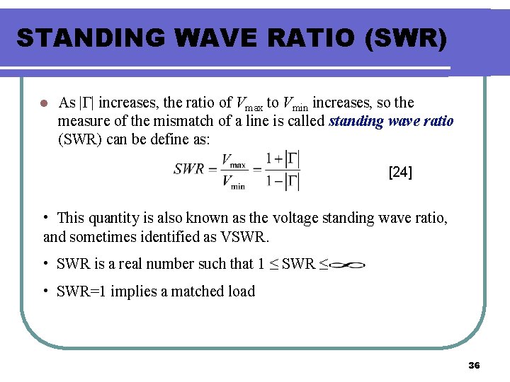 STANDING WAVE RATIO (SWR) l As |Γ| increases, the ratio of Vmax to Vmin