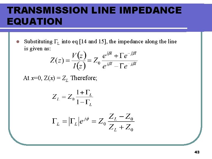 TRANSMISSION LINE IMPEDANCE EQUATION l Substituting ΓL into eq [14 and 15], the impedance