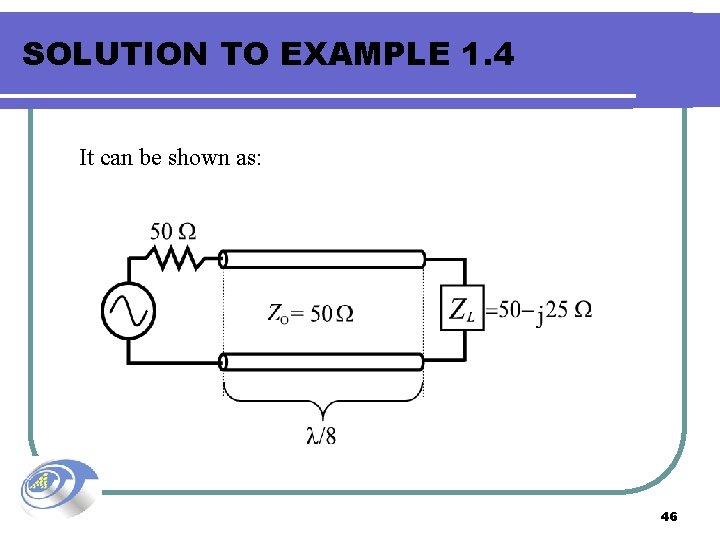 SOLUTION TO EXAMPLE 1. 4 It can be shown as: 46 