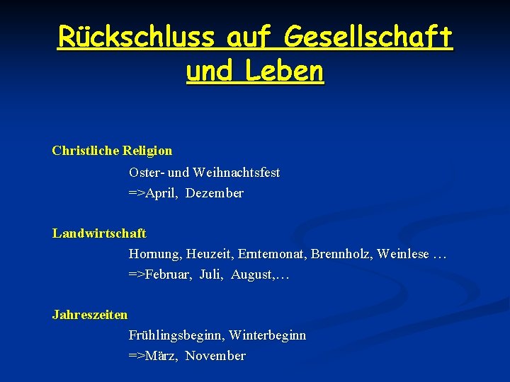 Rückschluss auf Gesellschaft und Leben Christliche Religion Oster- und Weihnachtsfest =>April, Dezember Landwirtschaft Hornung,