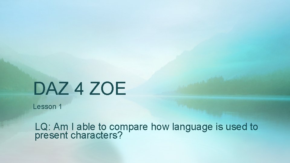 DAZ 4 ZOE Lesson 1 LQ: Am I able to compare how language is
