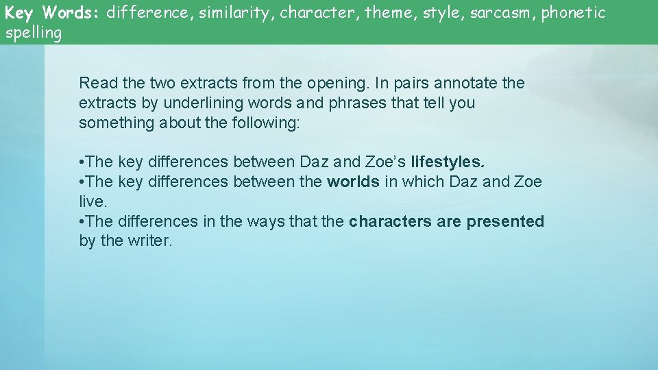 Key Words: difference, similarity, character, theme, style, sarcasm, phonetic spelling Read the two extracts