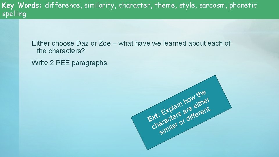 Key Words: difference, similarity, character, theme, style, sarcasm, phonetic spelling Either choose Daz or