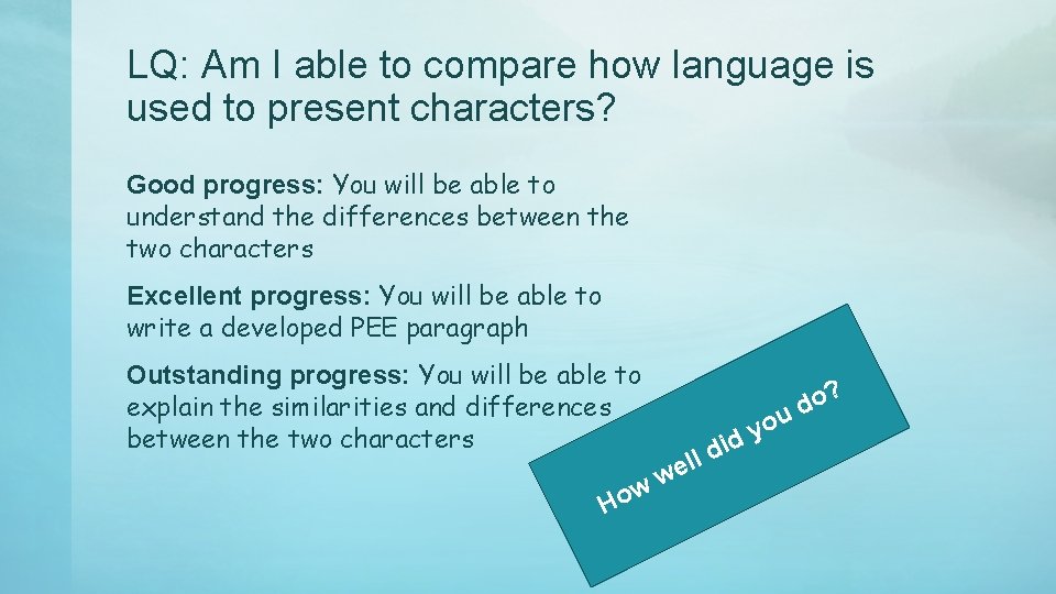 LQ: Am I able to compare how language is used to present characters? Good