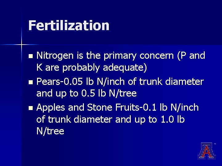 Fertilization Nitrogen is the primary concern (P and K are probably adequate) n Pears-0. Fertilization Nitrogen is the primary concern (P and K are probably adequate) n Pears-0.