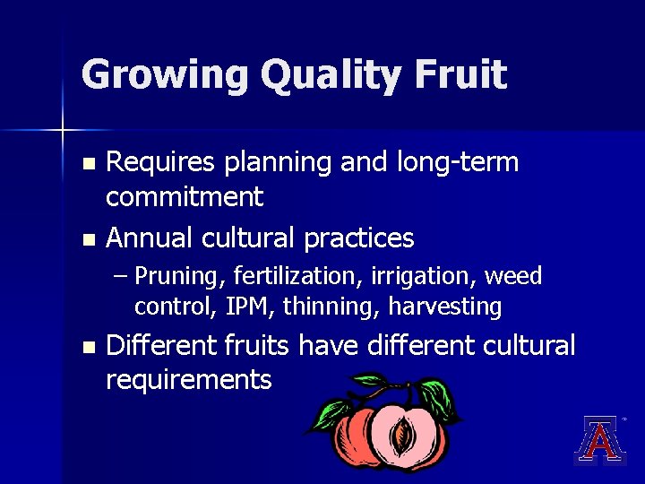 Growing Quality Fruit Requires planning and long-term commitment n Annual cultural practices n – Growing Quality Fruit Requires planning and long-term commitment n Annual cultural practices n –