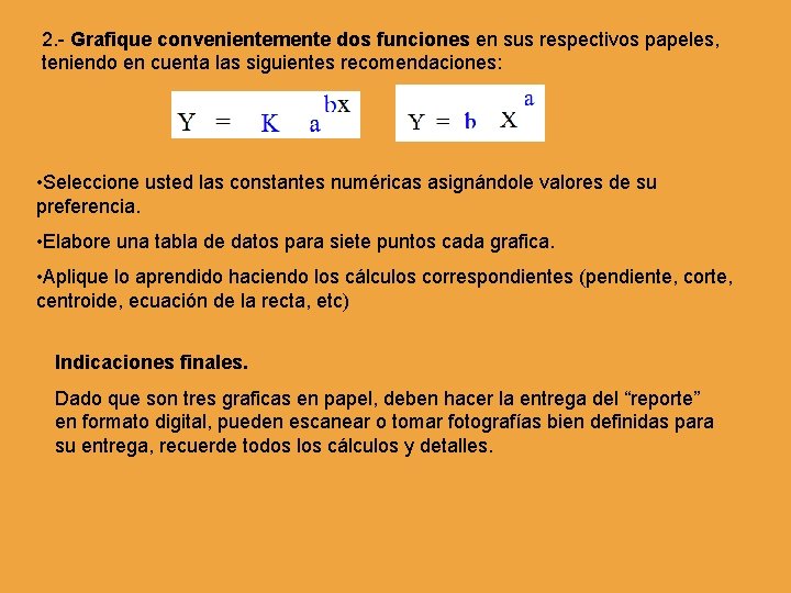 2. - Grafique convenientemente dos funciones en sus respectivos papeles, teniendo en cuenta las 2. - Grafique convenientemente dos funciones en sus respectivos papeles, teniendo en cuenta las