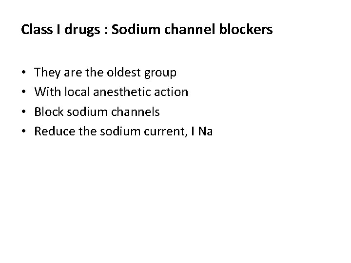 Class I drugs : Sodium channel blockers • • They are the oldest group