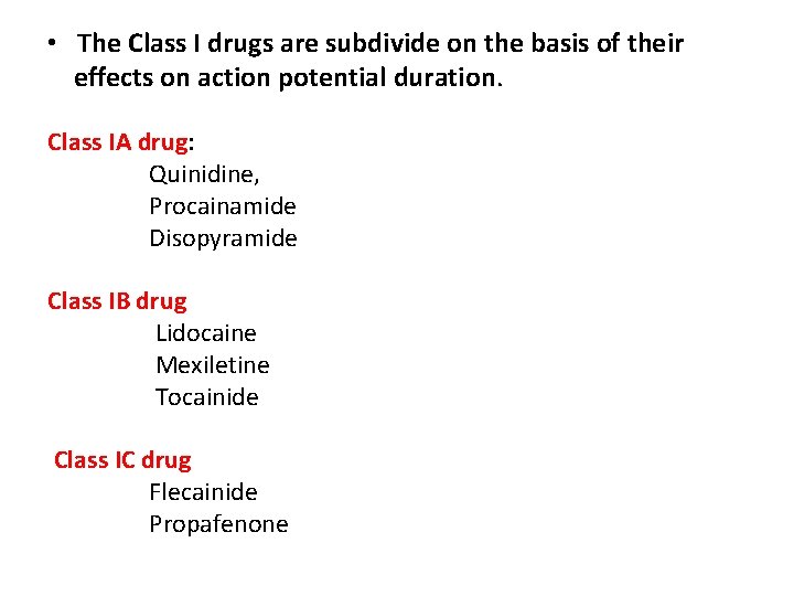  • The Class I drugs are subdivide on the basis of their effects