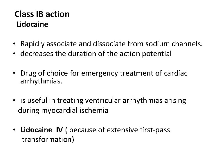 Class IB action Lidocaine • Rapidly associate and dissociate from sodium channels. • decreases