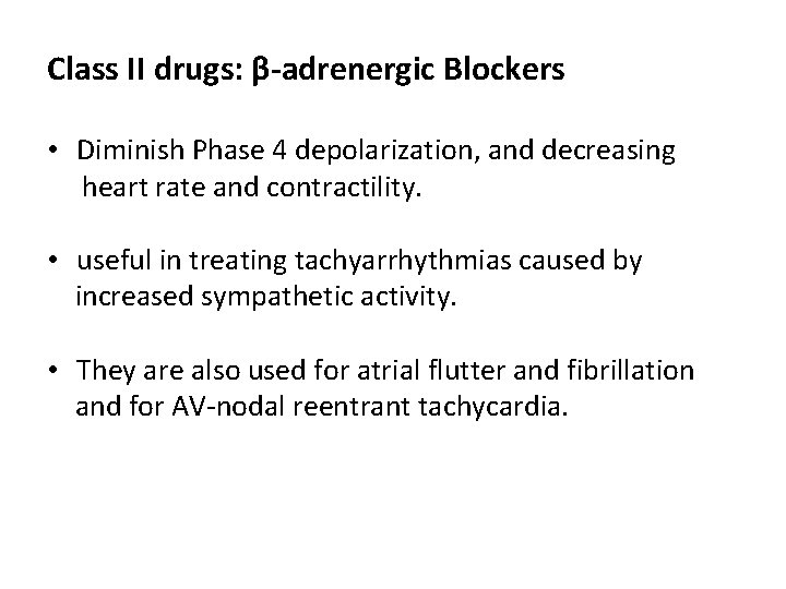 Class II drugs: β-adrenergic Blockers • Diminish Phase 4 depolarization, and decreasing heart rate