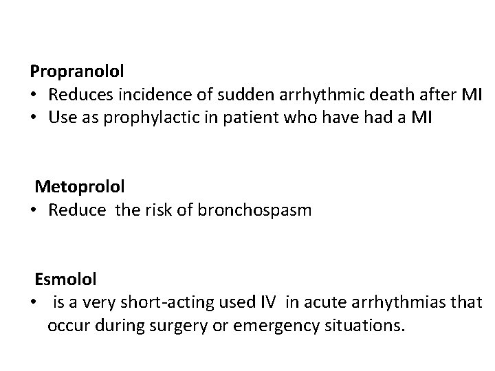 Propranolol • Reduces incidence of sudden arrhythmic death after MI • Use as prophylactic