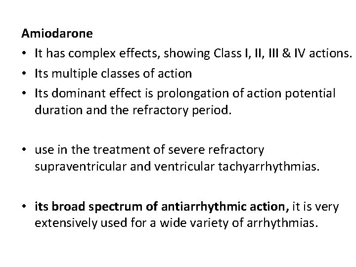 Amiodarone • It has complex effects, showing Class I, III & IV actions. •