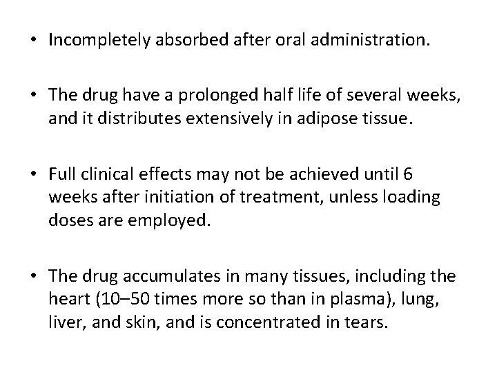  • Incompletely absorbed after oral administration. • The drug have a prolonged half